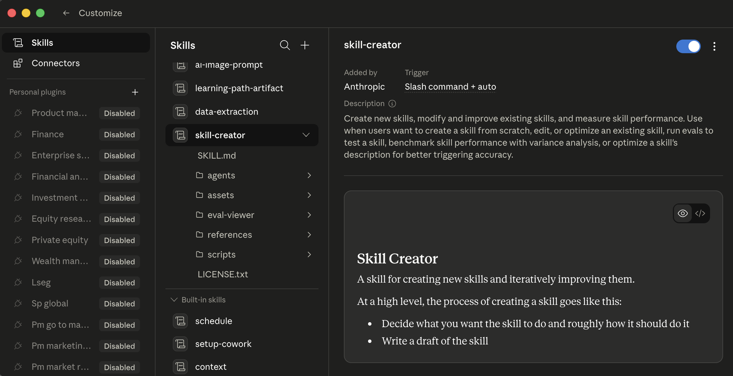 Cowork's Customize → Skills view, three columns. Left sidebar: Skills (selected) / Connectors / Personal plugins (Product ma..., Finance, Enterprise s..., Financial al..., Investment r..., Equity resea..., Private equity, Wealth man..., Lseg, Sp global, Pm go to mar..., Pm marketin..., Pm market r... all Disabled). Middle column: installed Skills list with a-image-prompt, learning-path-artifact, data-extraction, and skill-creator (highlighted/selected), skill-creator expanded shows its files (SKILL.md, agents/, assets/, eval-viewer/, references/, scripts/, LICENSE.txt). Below: Built-in skills (schedule, setup-cowork, context). Right pane: skill-creator detail, Added by Anthropic, Trigger: Slash command + auto, Description ("Create new skills, modify and improve existing skills, and measure skill performance..."), enable/disable toggle, and a preview pane showing "Skill Creator, A skill for creating new skills and iteratively improving them. At a high level, the process of creating a skill goes like this: Decide what you want the skill to do and roughly how it should work, Write a draft of the skill..."