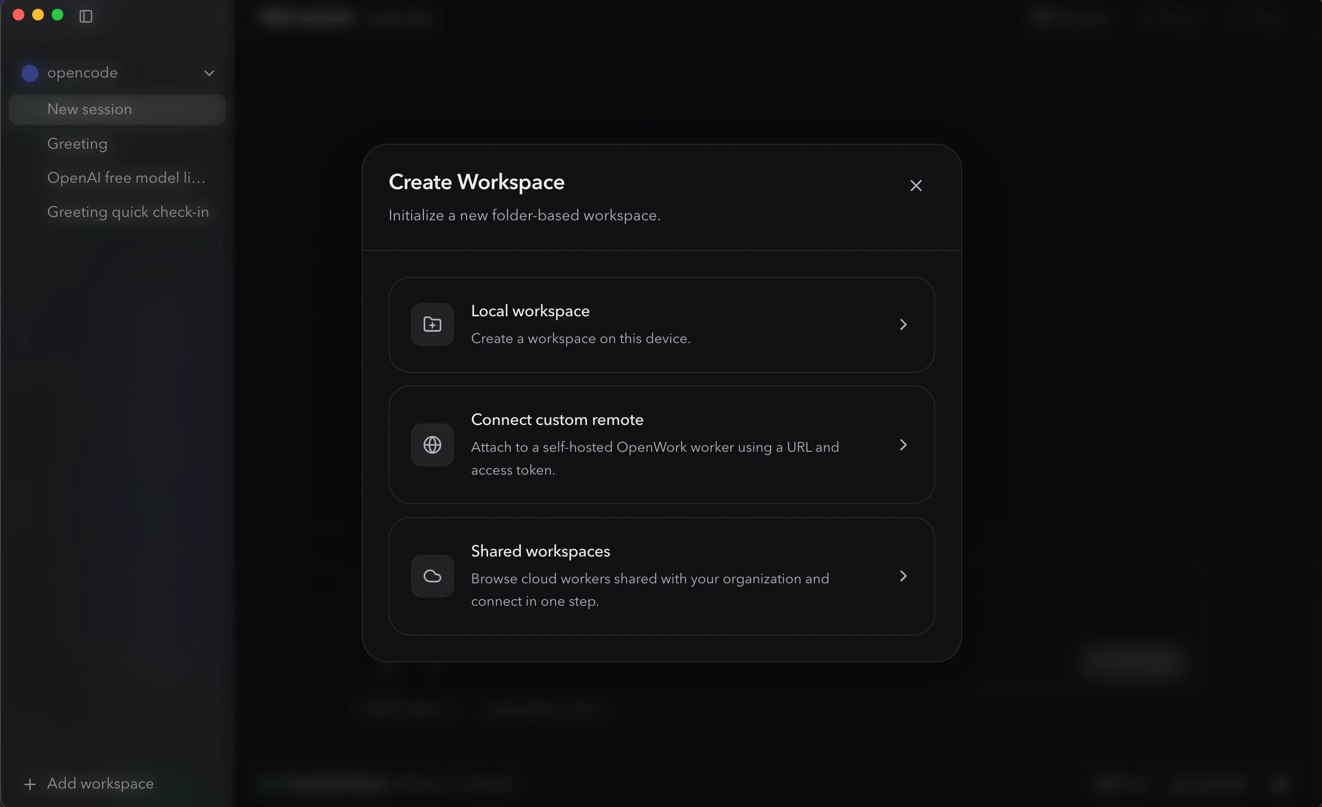 OpenWork's Create Workspace modal: title "Create Workspace, Initialize a new folder-based workspace." Three large clickable rows. (1) Local workspace, Create a workspace on this device. (2) Connect custom remote, Attach to a self-hosted OpenWork worker using a URL and access token. (3) Shared workspaces, Browse cloud workers shared with your organization and connect in one step. An X close button in the top right